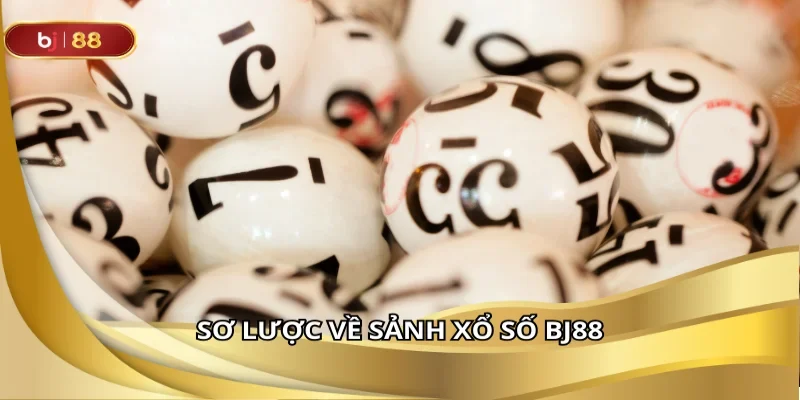 Tất tần tật về sảnh xổ số tại BJ88