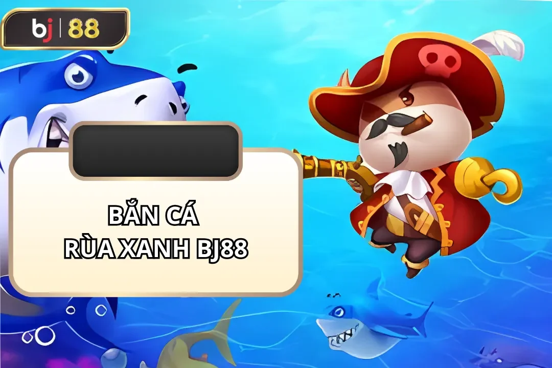 bắn cá rùa xanh bj88