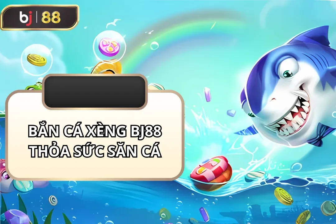 bắn cá xèng bj88