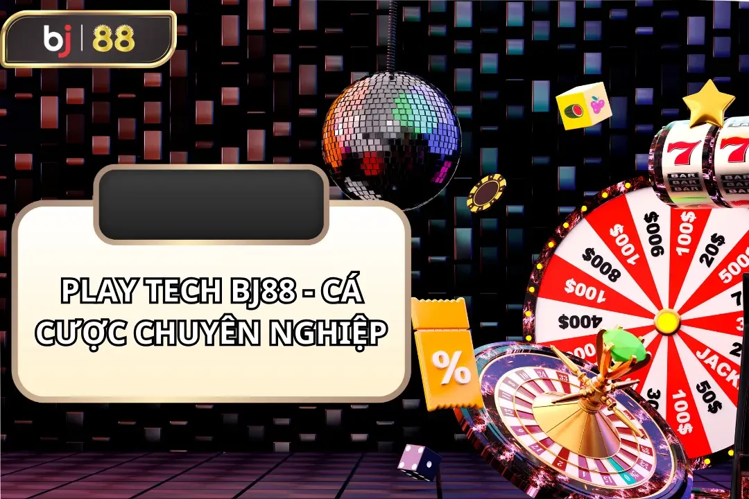 play tech bj88 cá cược chuyên nghiệp