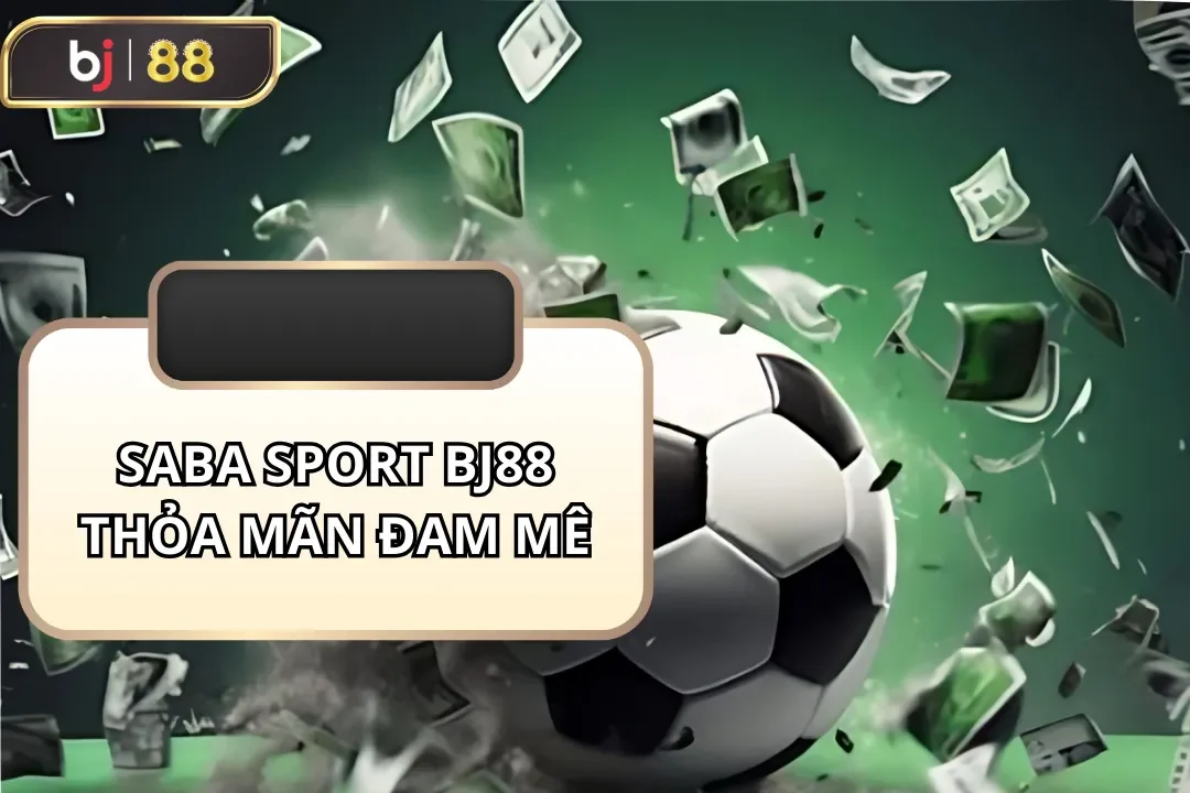 saba sport BJ88 thỏa mãn đam mê